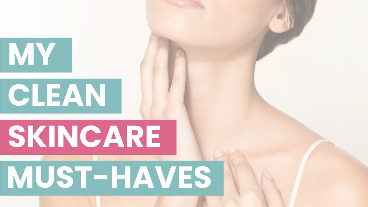 My Clean Skincare Must-Haves Everyday Essentials for Glowing Skin Cover.